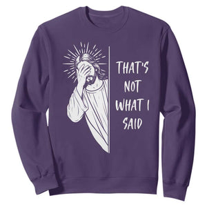 That's Not What I Said Sweatshirt Funny Christian Jesus Sarcastic Quote
