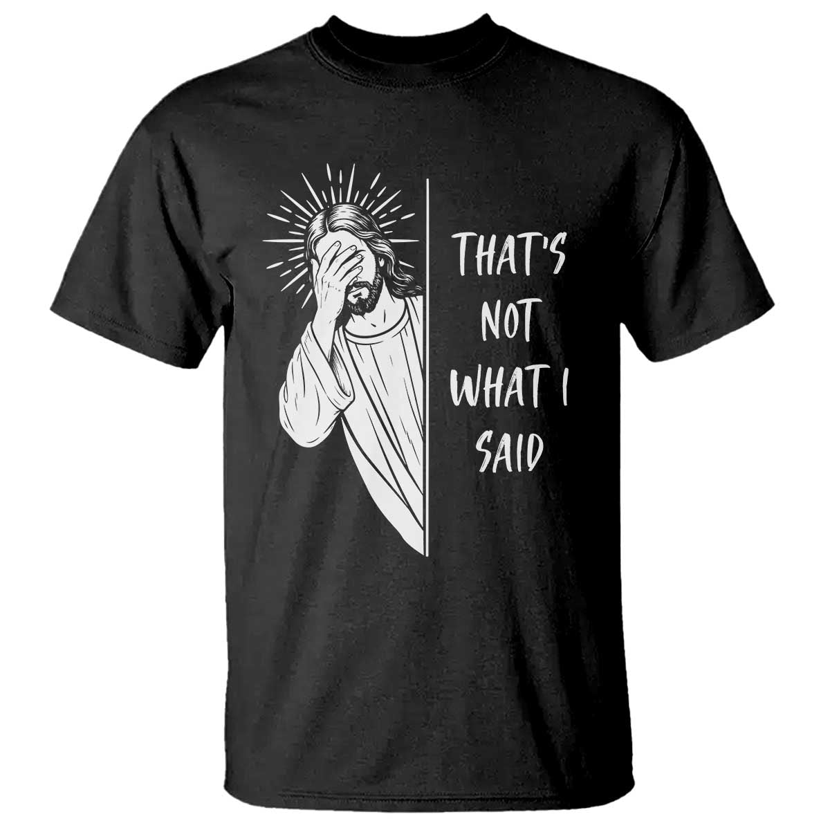 That's Not What I Said T Shirt Funny Christian Jesus Sarcastic Quote TS14 Black Print Your Wear