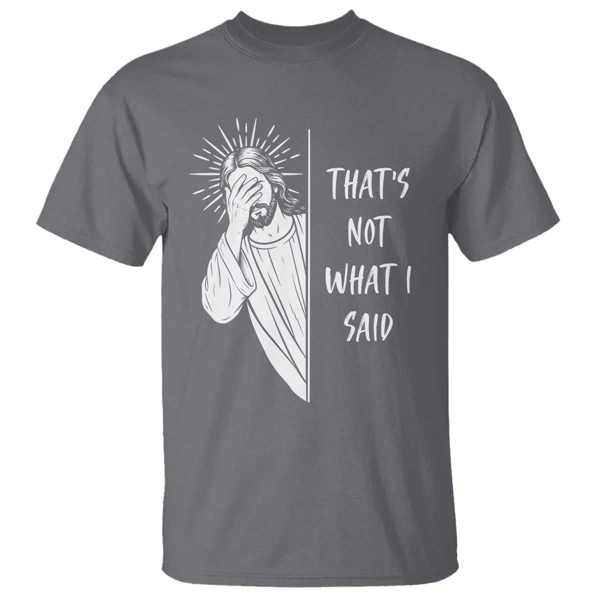 That's Not What I Said T Shirt Funny Christian Jesus Sarcastic Quote