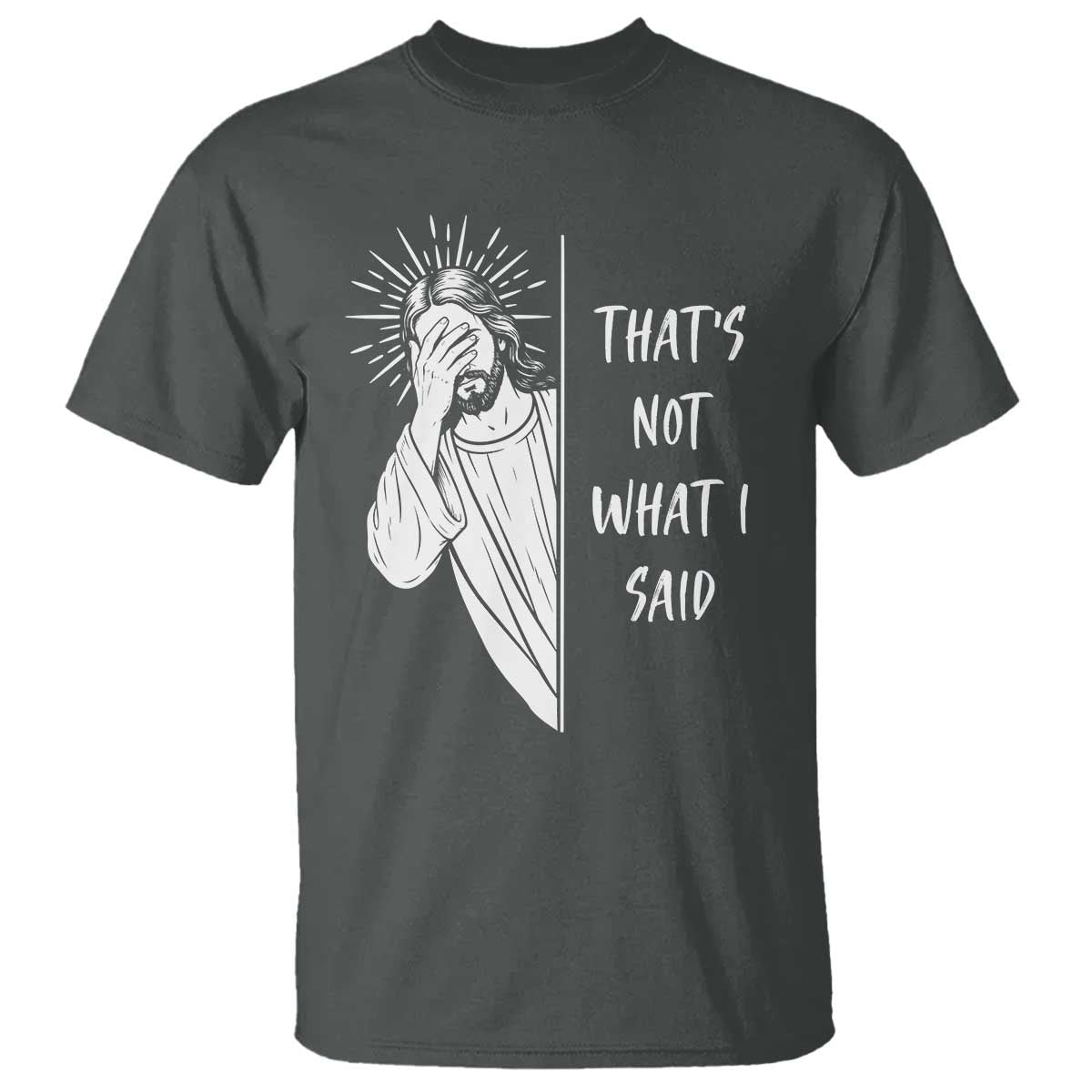 That's Not What I Said T Shirt Funny Christian Jesus Sarcastic Quote