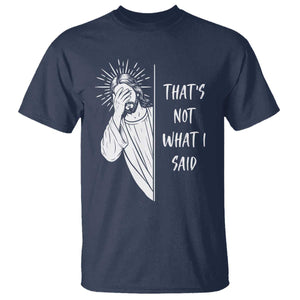 That's Not What I Said T Shirt Funny Christian Jesus Sarcastic Quote