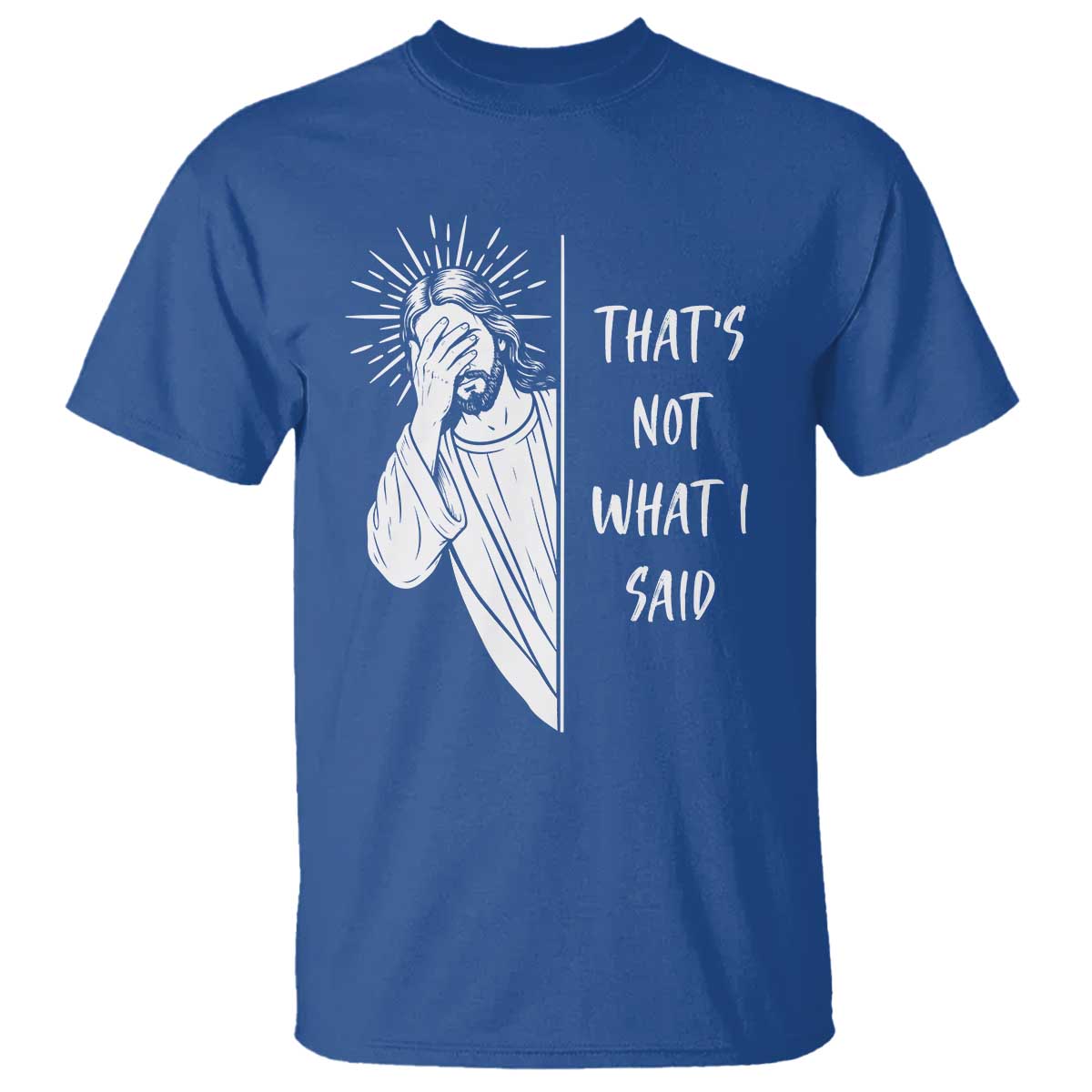 That's Not What I Said T Shirt Funny Christian Jesus Sarcastic Quote