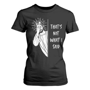 That's Not What I Said T Shirt For Women Funny Christian Jesus Sarcastic Quote