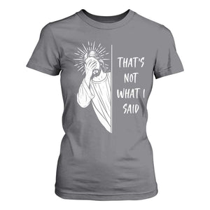 That's Not What I Said T Shirt For Women Funny Christian Jesus Sarcastic Quote