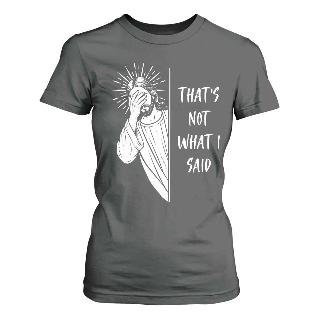 That's Not What I Said T Shirt For Women Funny Christian Jesus Sarcastic Quote