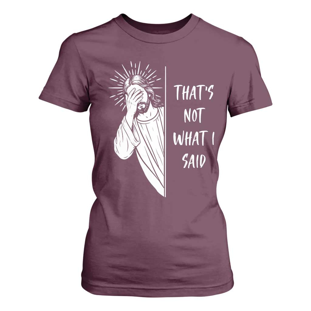 That's Not What I Said T Shirt For Women Funny Christian Jesus Sarcastic Quote