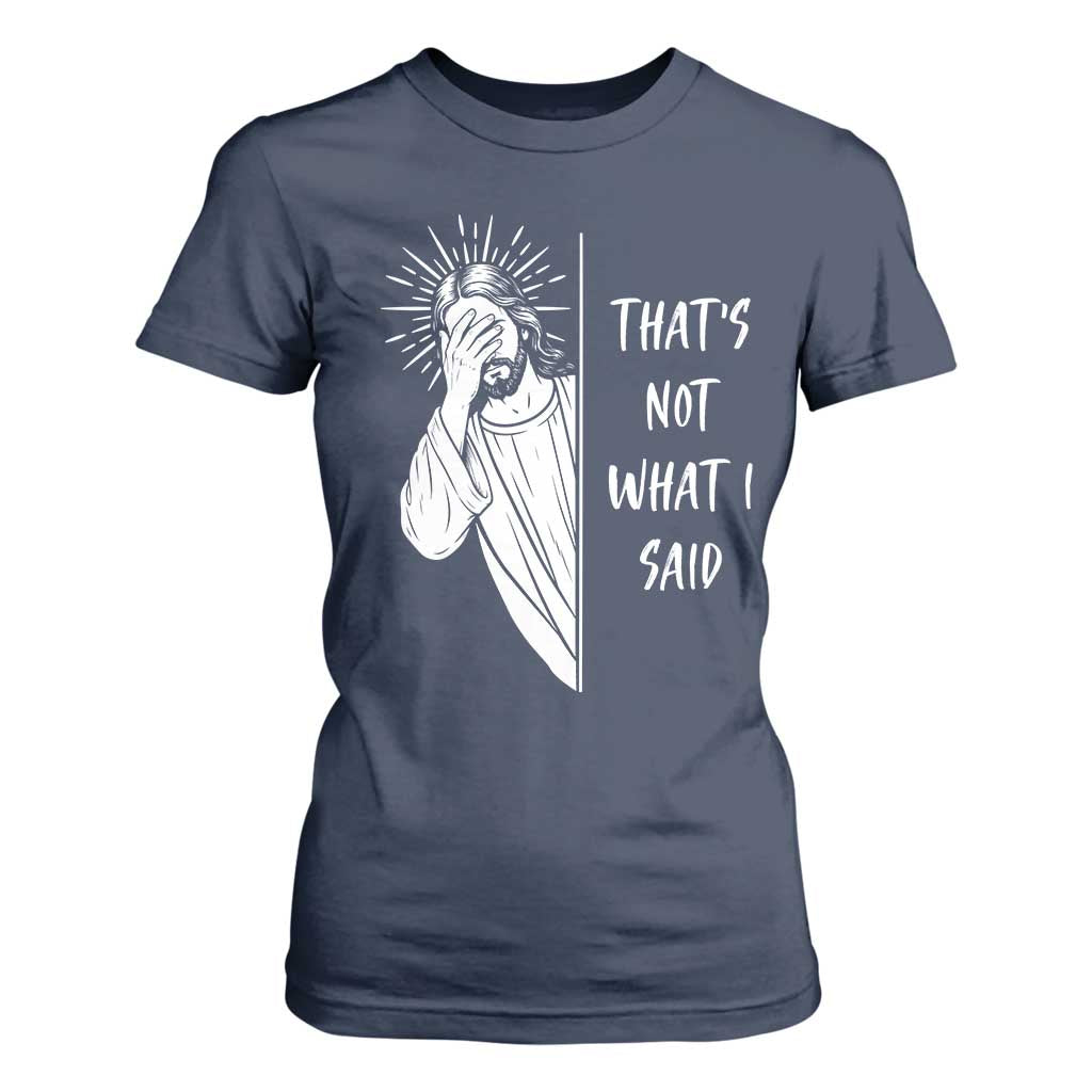 That's Not What I Said T Shirt For Women Funny Christian Jesus Sarcastic Quote