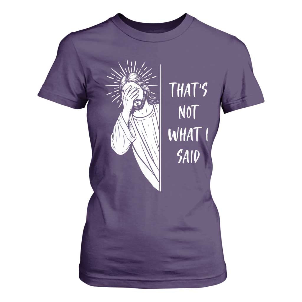 That's Not What I Said T Shirt For Women Funny Christian Jesus Sarcastic Quote