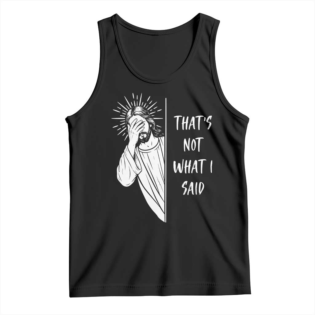That's Not What I Said Tank Top Funny Christian Jesus Sarcastic Quote TS14 Black Print Your Wear