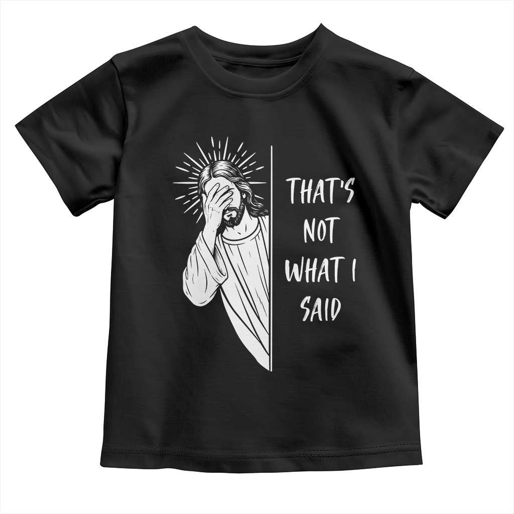 That's Not What I Said Toddler T Shirt Funny Christian Jesus Sarcastic Quote TS14 Black Print Your Wear