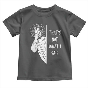 That's Not What I Said Toddler T Shirt Funny Christian Jesus Sarcastic Quote