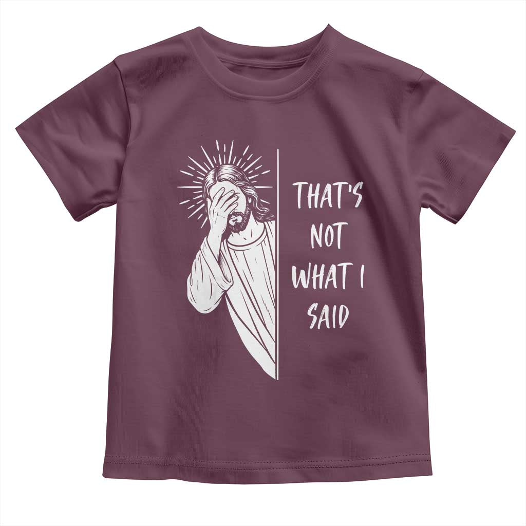 That's Not What I Said Toddler T Shirt Funny Christian Jesus Sarcastic Quote