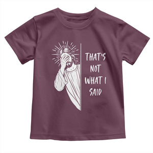That's Not What I Said Toddler T Shirt Funny Christian Jesus Sarcastic Quote