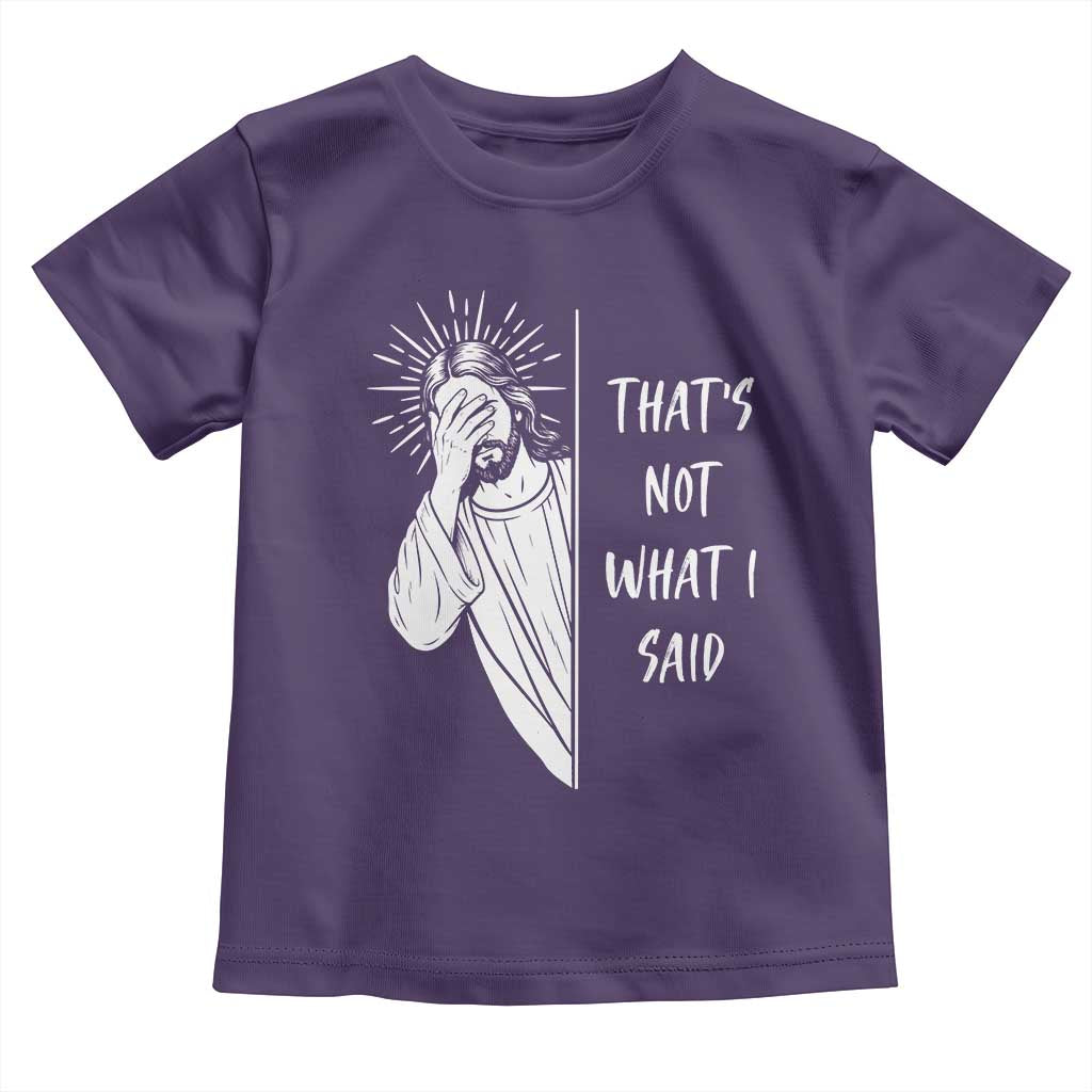 That's Not What I Said Toddler T Shirt Funny Christian Jesus Sarcastic Quote