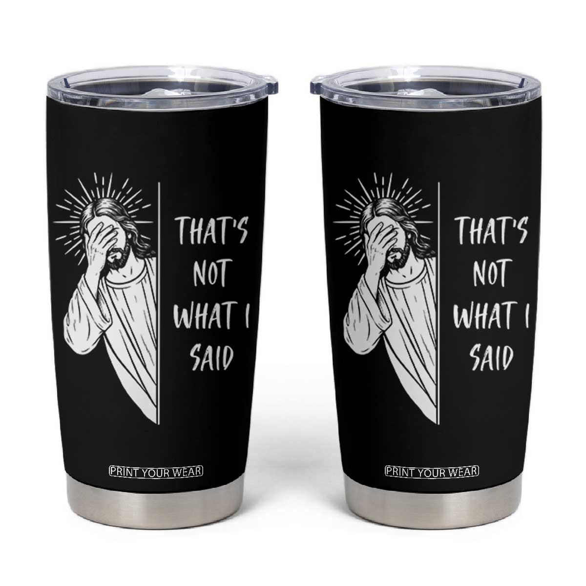 That's Not What I Said Tumbler Cup Funny Christian Jesus Sarcastic Quote