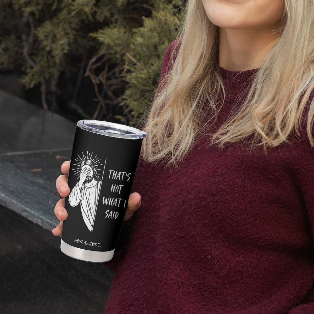 That's Not What I Said Tumbler Cup Funny Christian Jesus Sarcastic Quote