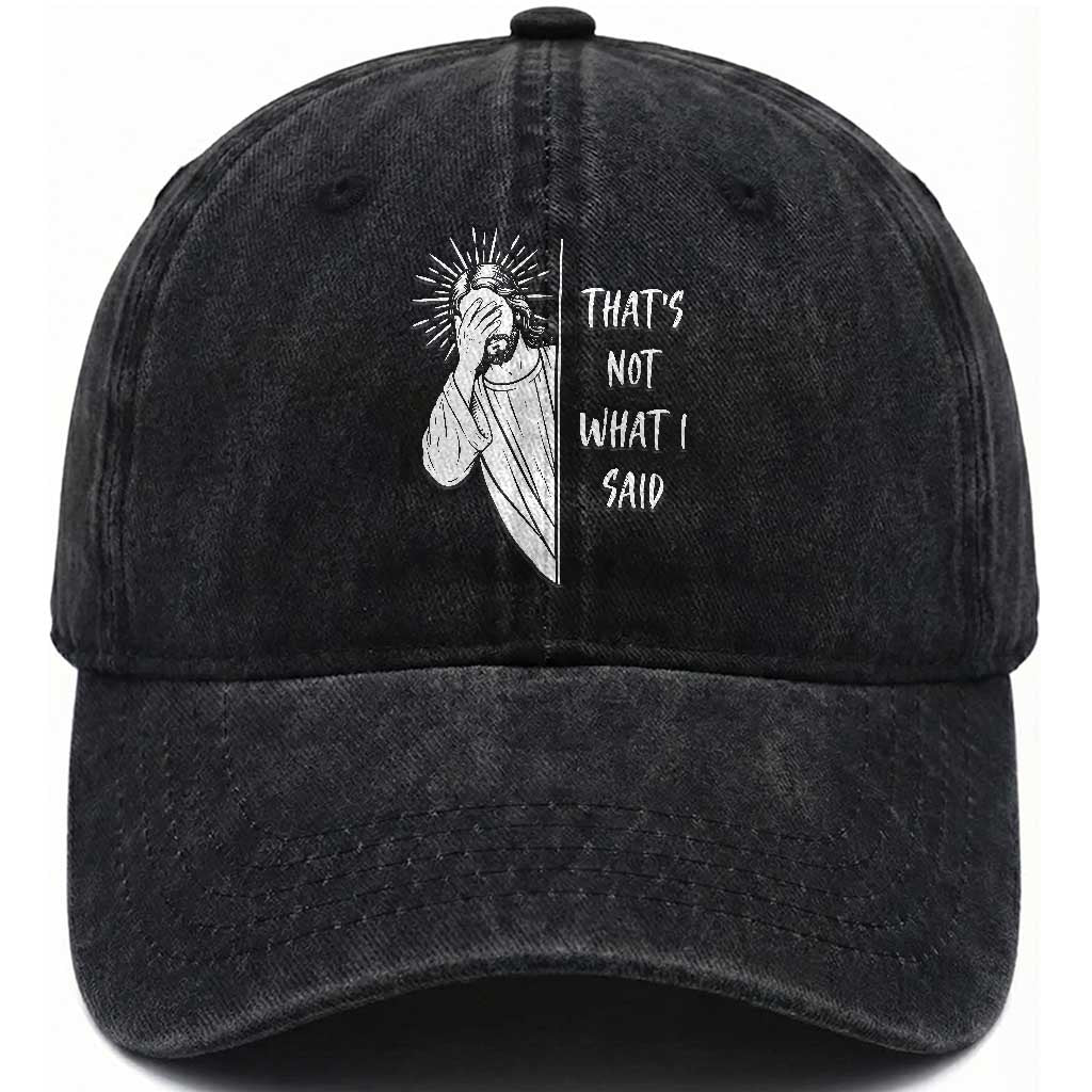 That's Not What I Said Washed Cotton Baseball Cap Funny Christian Jesus Sarcastic Quote TS14 Print Your Wear