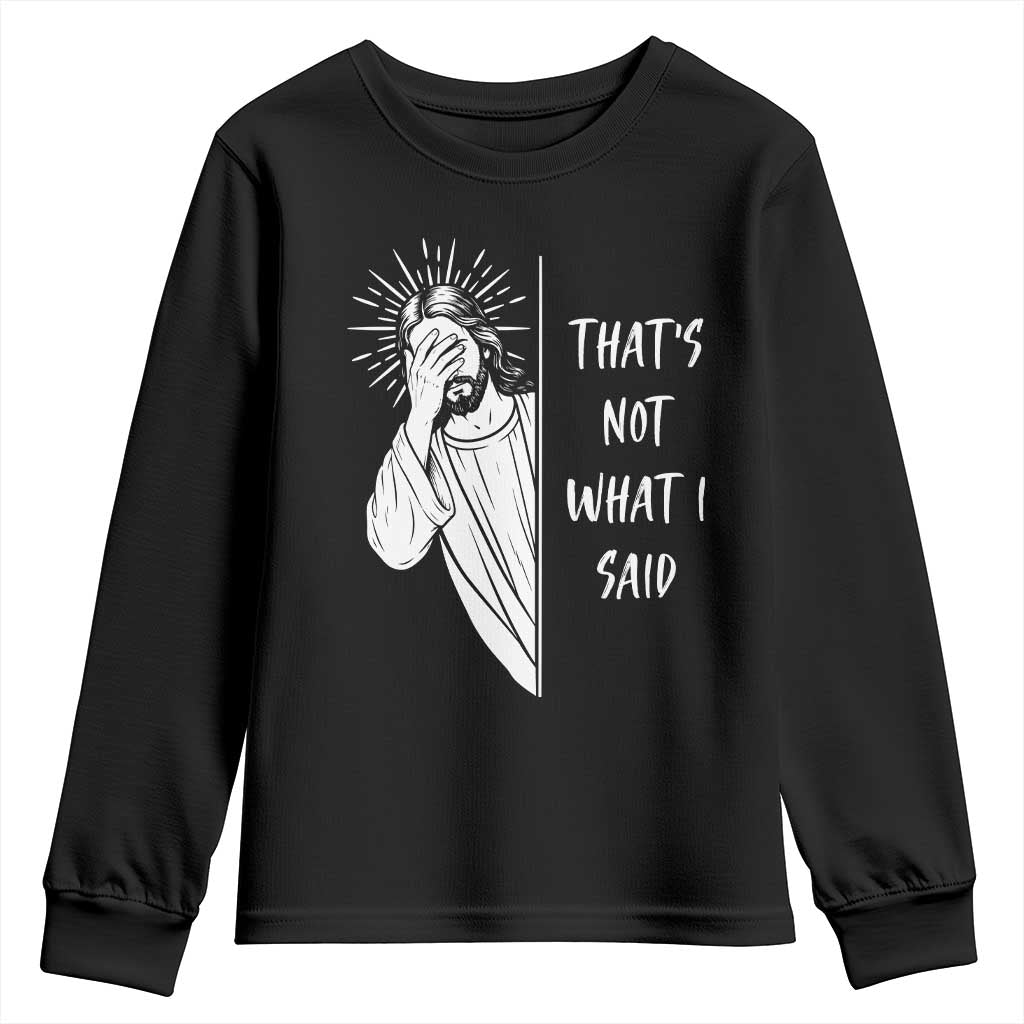 That's Not What I Said Youth Sweatshirt Funny Christian Jesus Sarcastic Quote