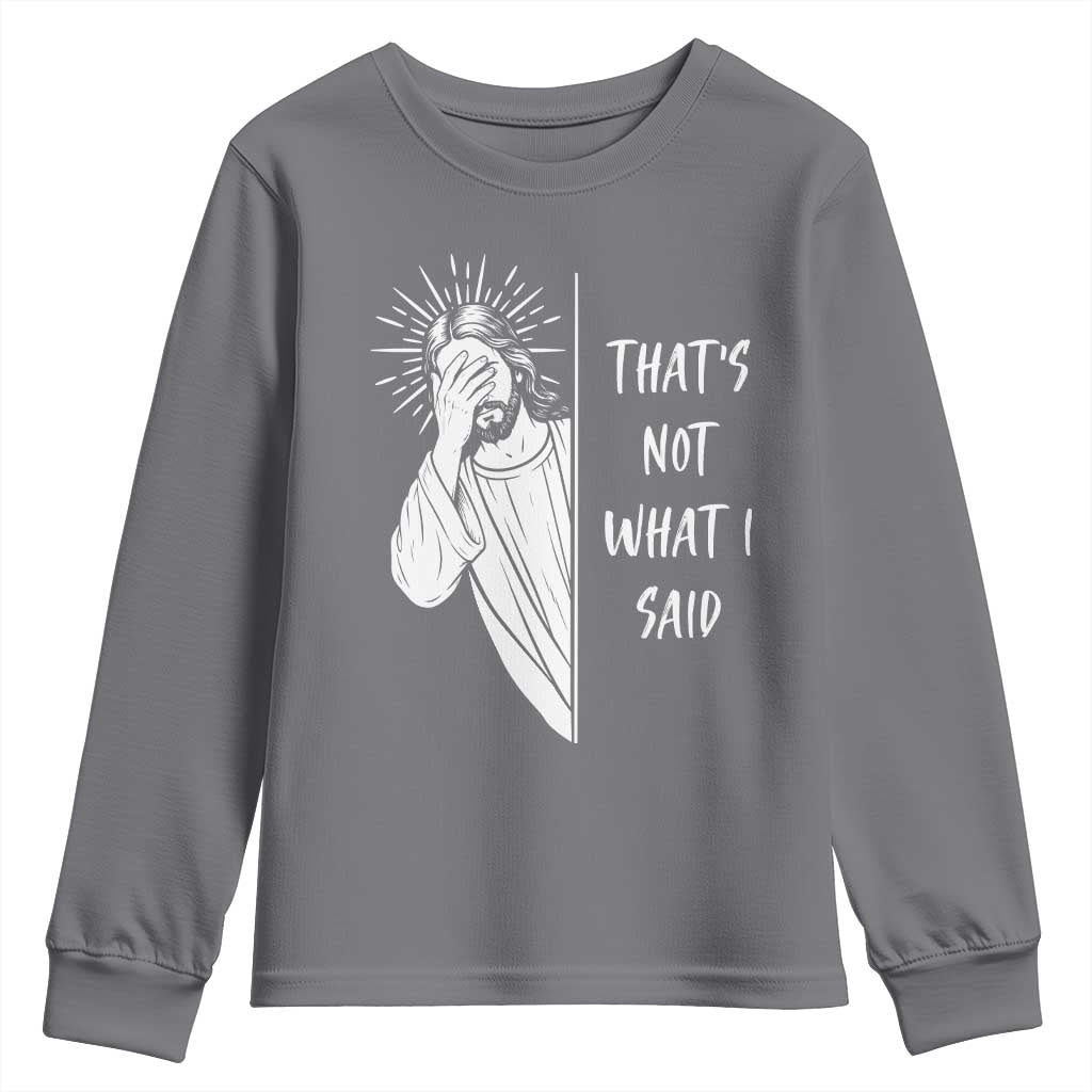 That's Not What I Said Youth Sweatshirt Funny Christian Jesus Sarcastic Quote