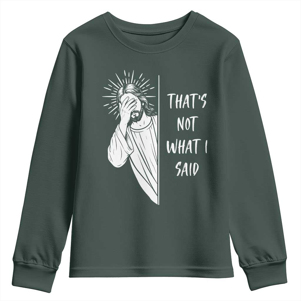 That's Not What I Said Youth Sweatshirt Funny Christian Jesus Sarcastic Quote