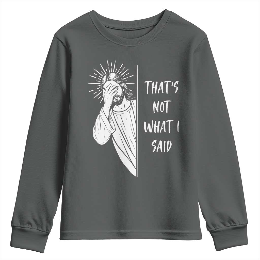 That's Not What I Said Youth Sweatshirt Funny Christian Jesus Sarcastic Quote