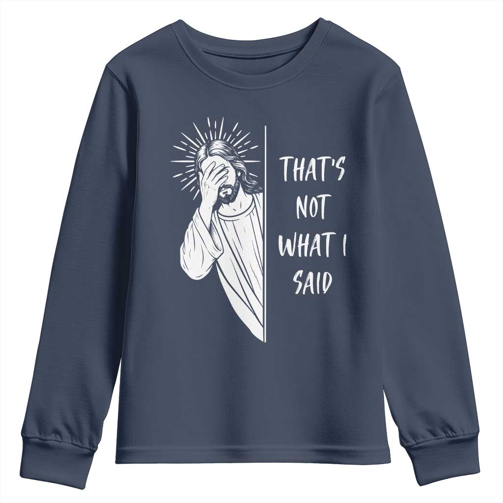 That's Not What I Said Youth Sweatshirt Funny Christian Jesus Sarcastic Quote
