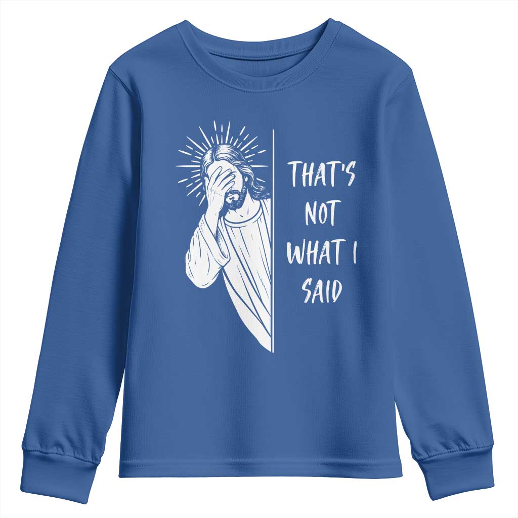 That's Not What I Said Youth Sweatshirt Funny Christian Jesus Sarcastic Quote