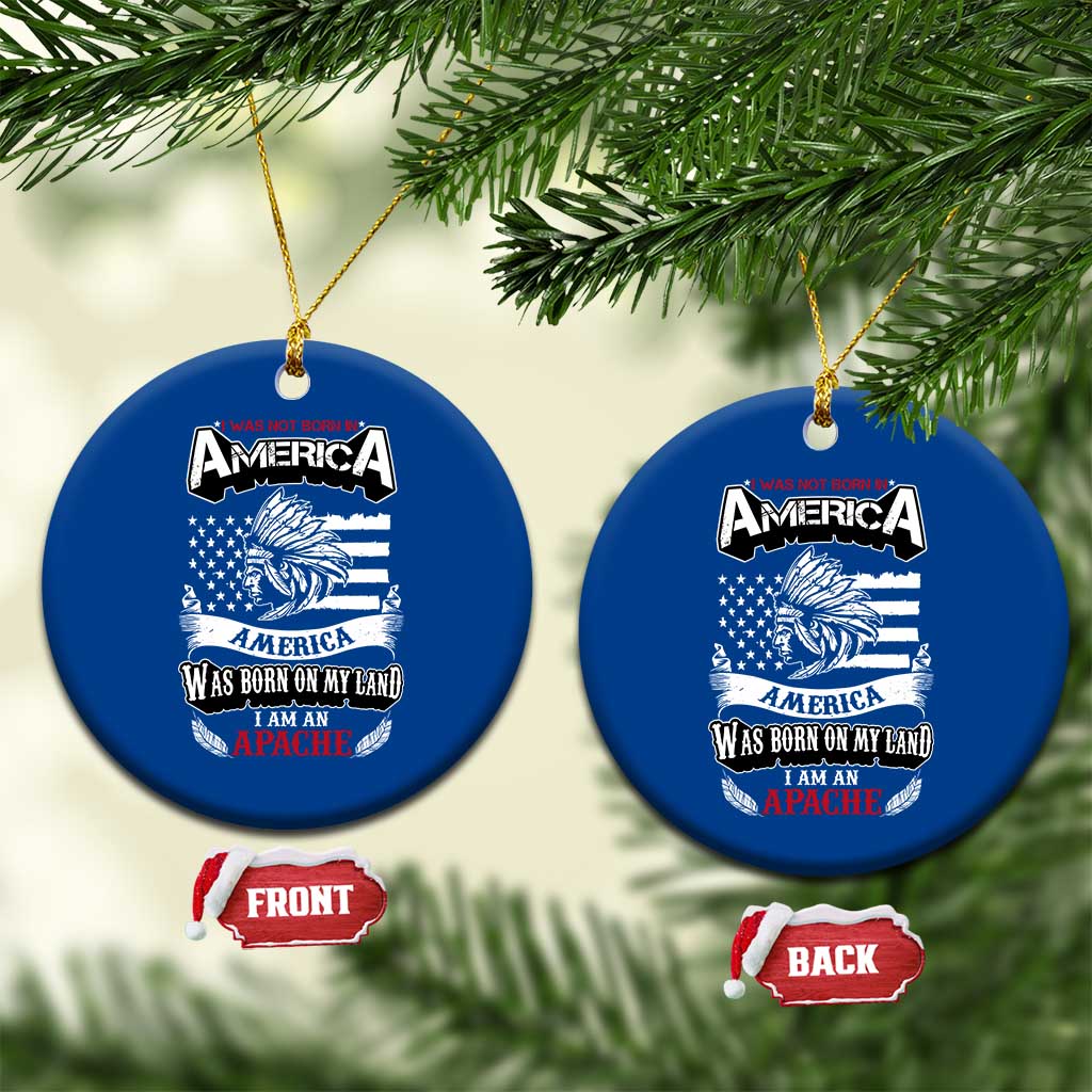 Apache Tribe Native American Indian Pride Ceramic Ornament I Was Not Born In America