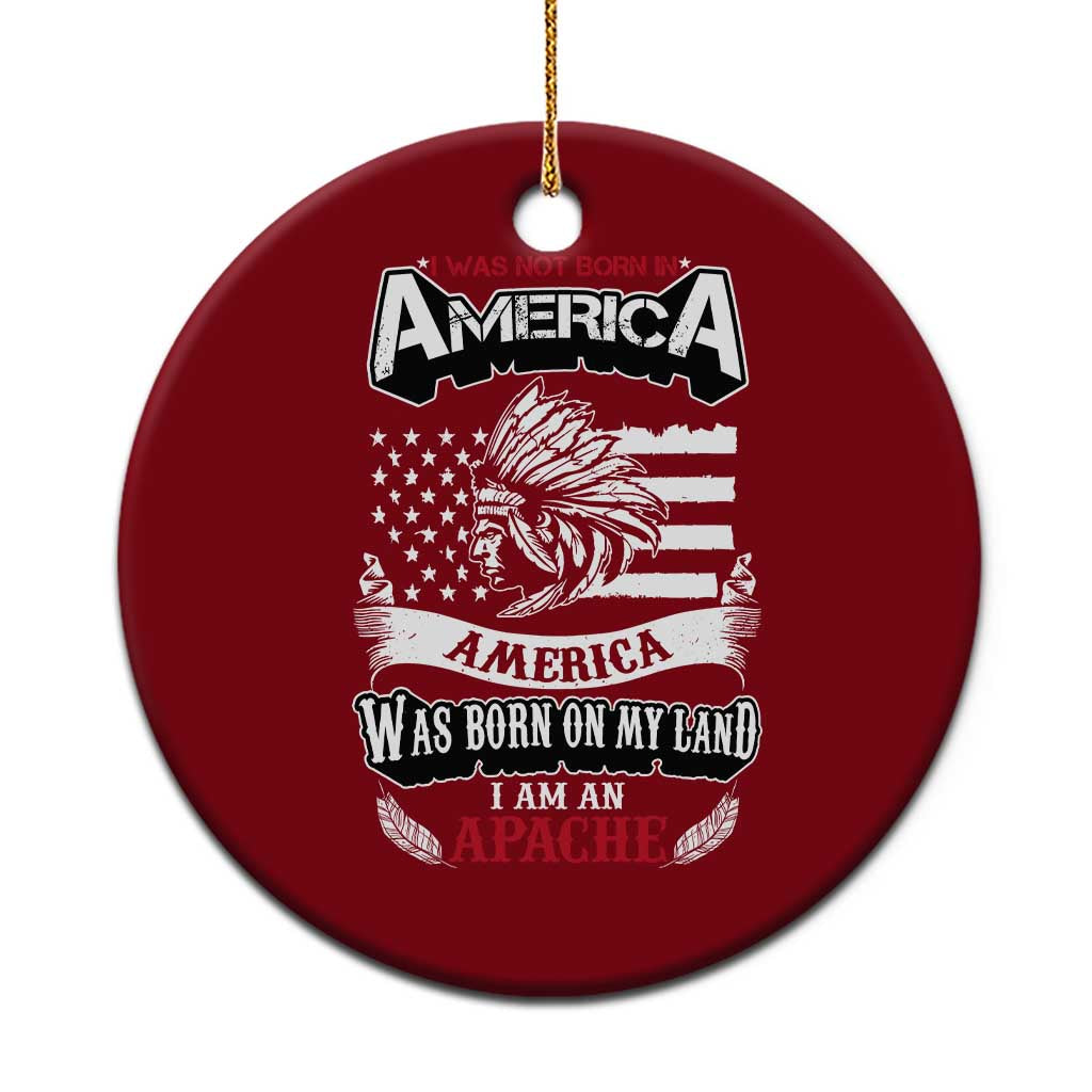 Apache Tribe Native American Indian Pride Ceramic Ornament I Was Not Born In America TS14 1pc Red Print Your Wear