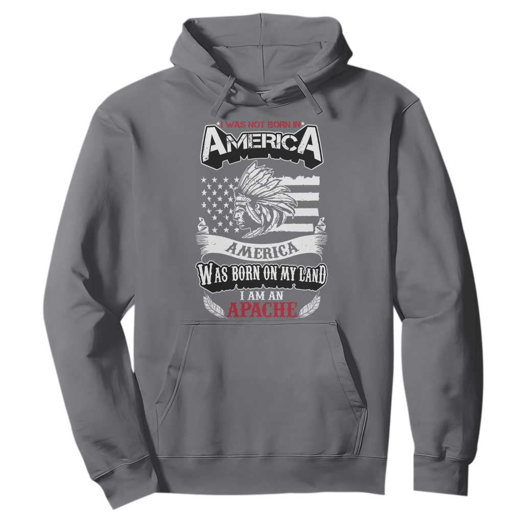 Apache Tribe Native American Indian Pride Hoodie I Was Not Born In America