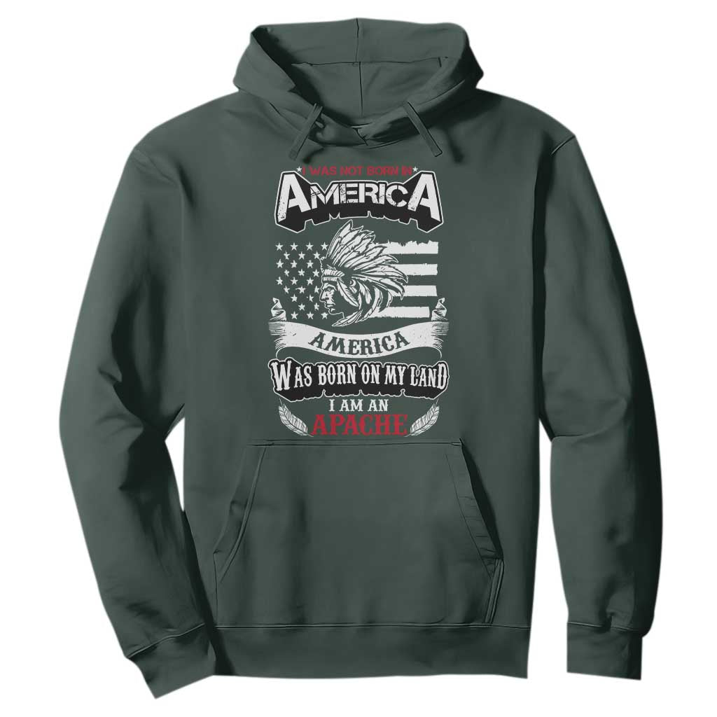 Apache Tribe Native American Indian Pride Hoodie I Was Not Born In America