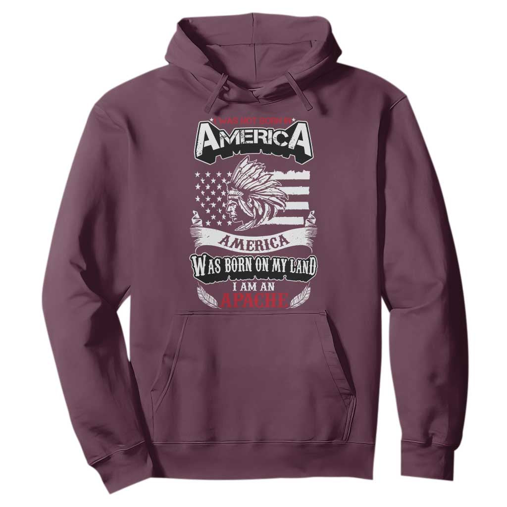 Apache Tribe Native American Indian Pride Hoodie I Was Not Born In America