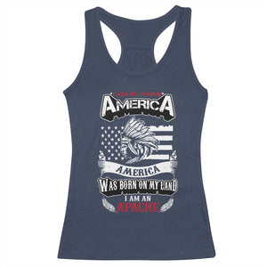 Apache Tribe Native American Indian Pride Racerback Tank Top I Was Not Born In America