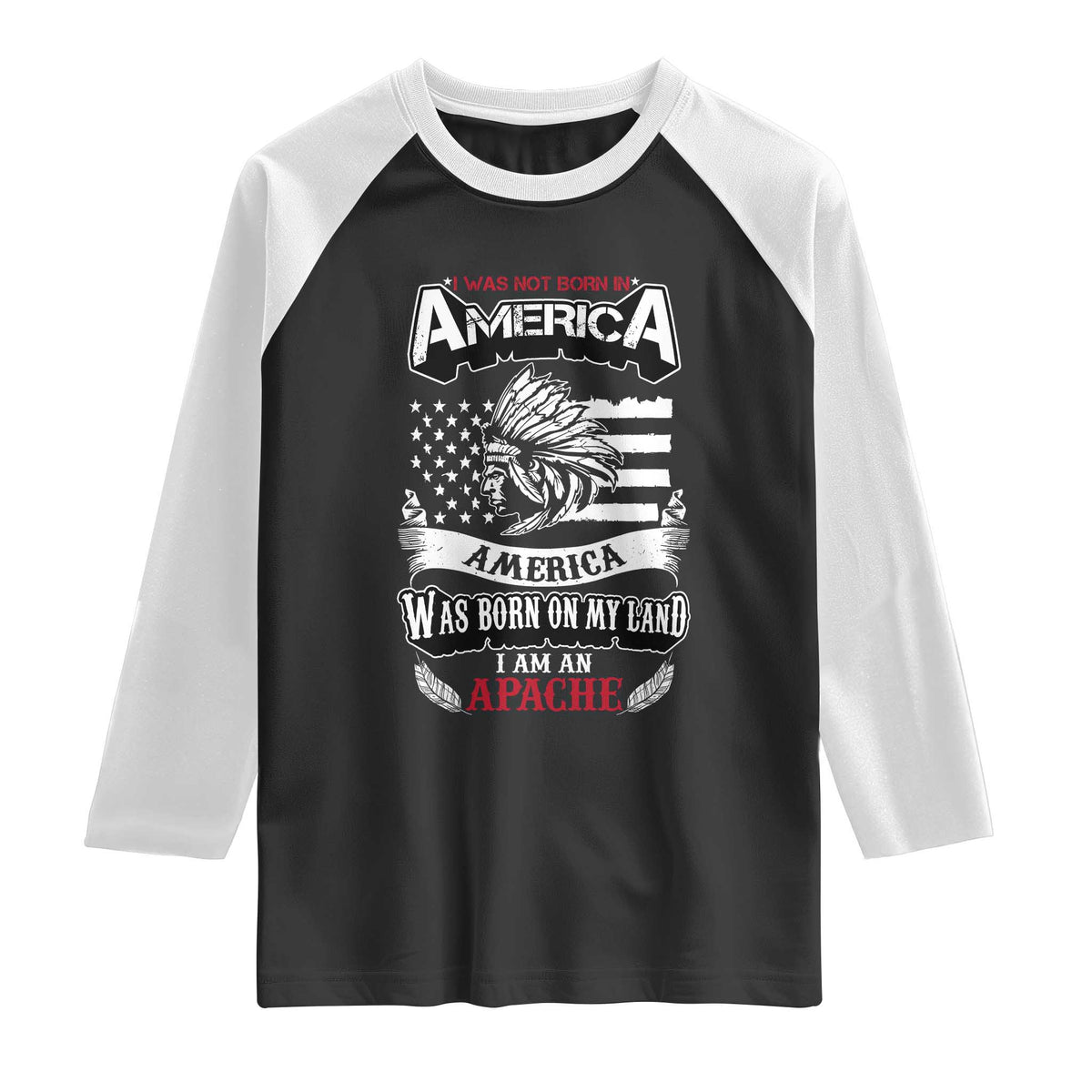Apache Tribe Native American Indian Pride Raglan Shirt I Was Not Born In America