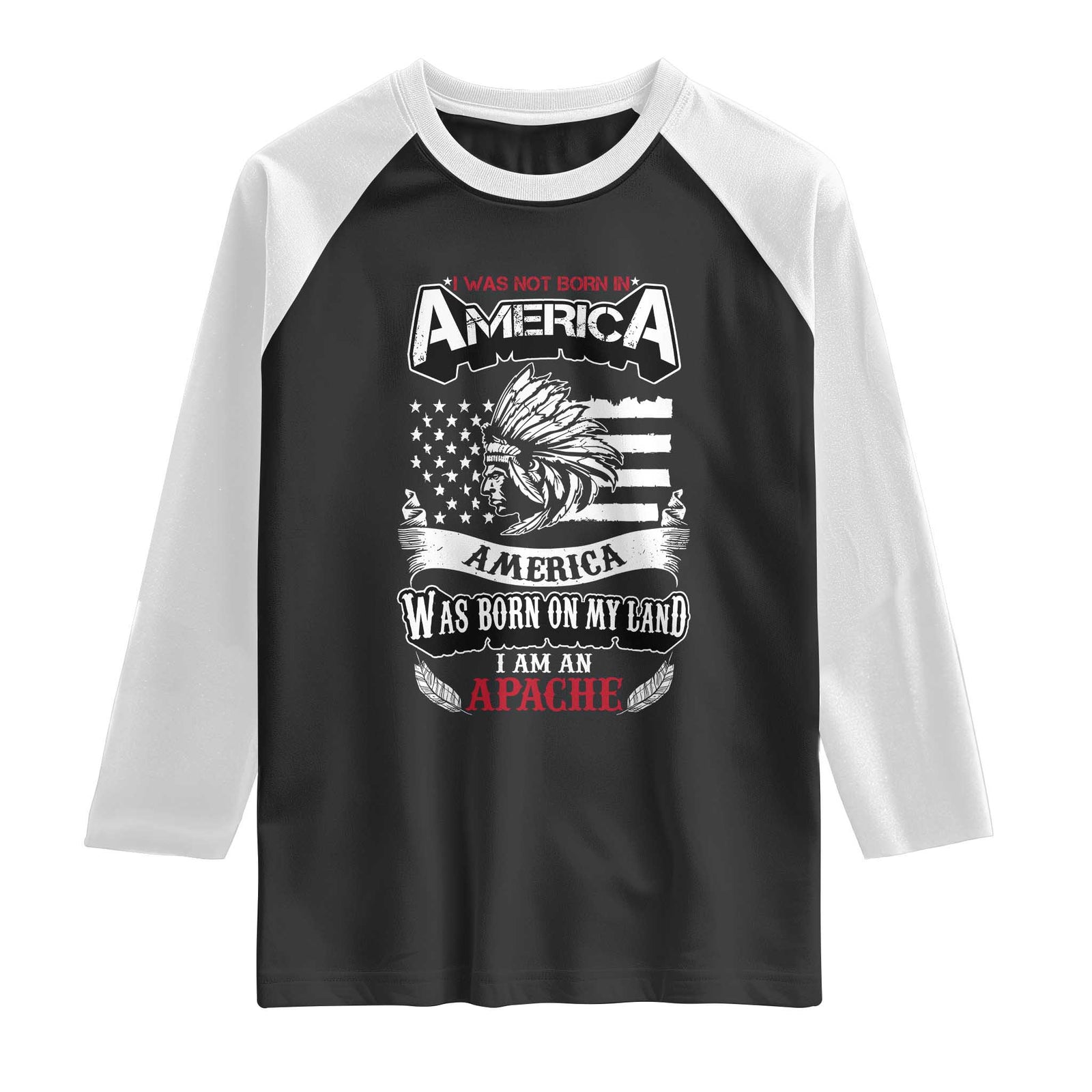 Apache Tribe Native American Indian Pride Raglan Shirt I Was Not Born In America TS14 Black White Print Your Wear