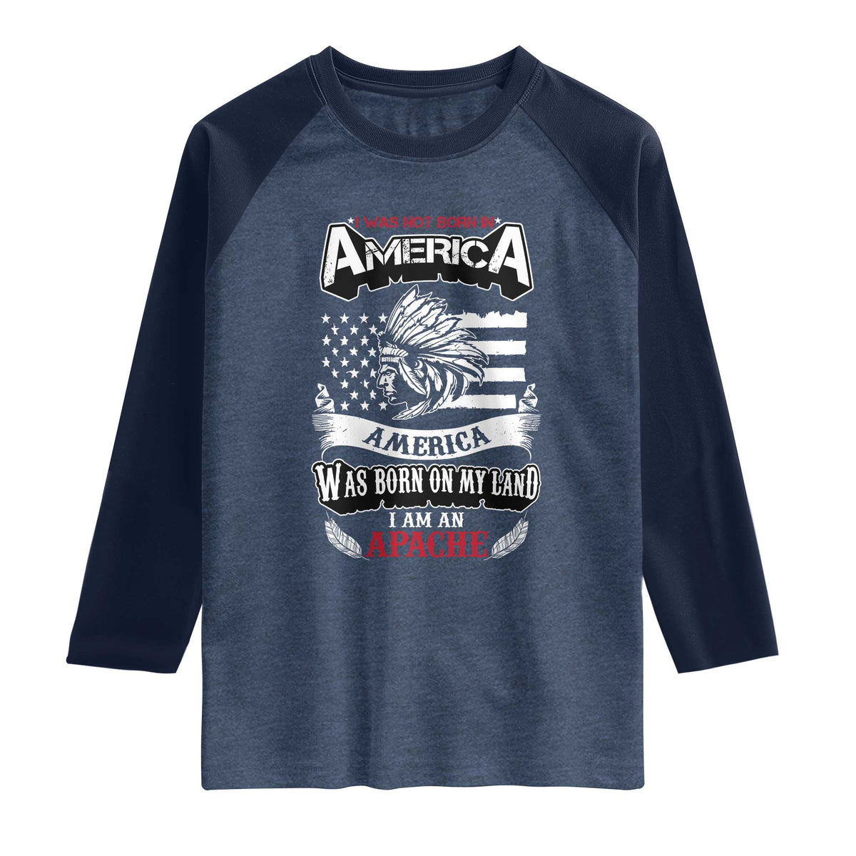 Apache Tribe Native American Indian Pride Raglan Shirt I Was Not Born In America