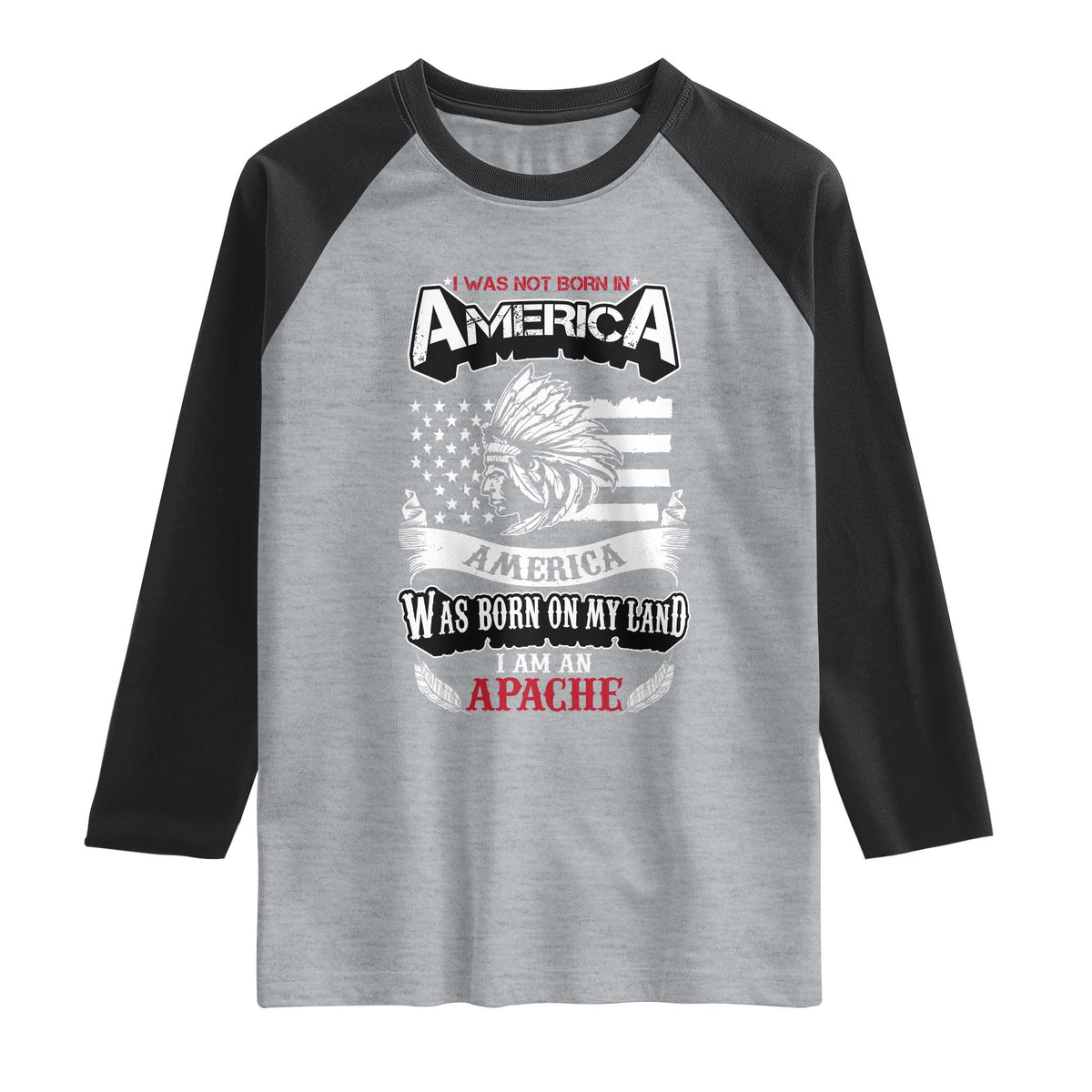 Apache Tribe Native American Indian Pride Raglan Shirt I Was Not Born In America