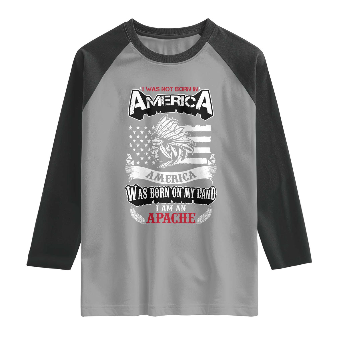 Apache Tribe Native American Indian Pride Raglan Shirt I Was Not Born In America