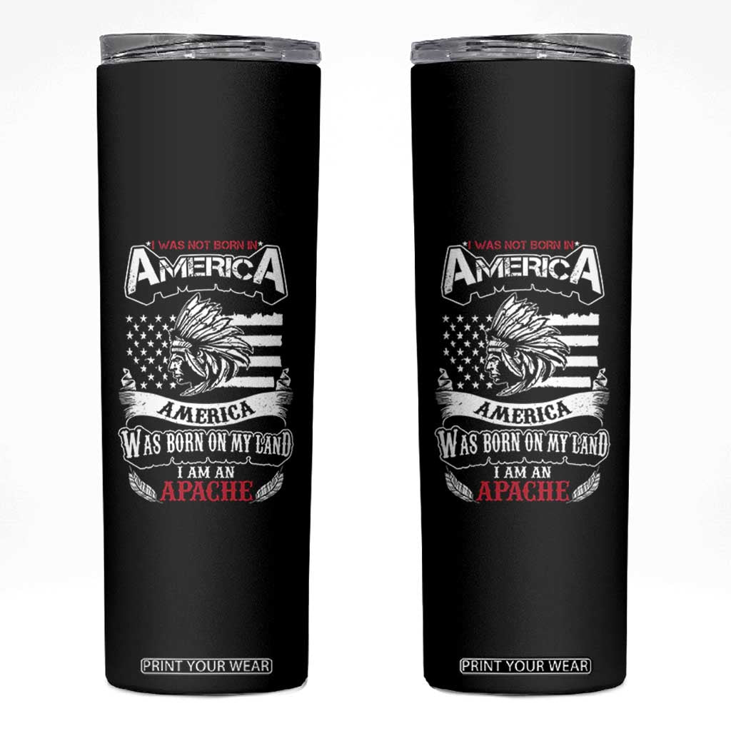 Apache Tribe Native American Indian Pride Skinny Tumbler I Was Not Born In America TS14 Black Print Your Wear