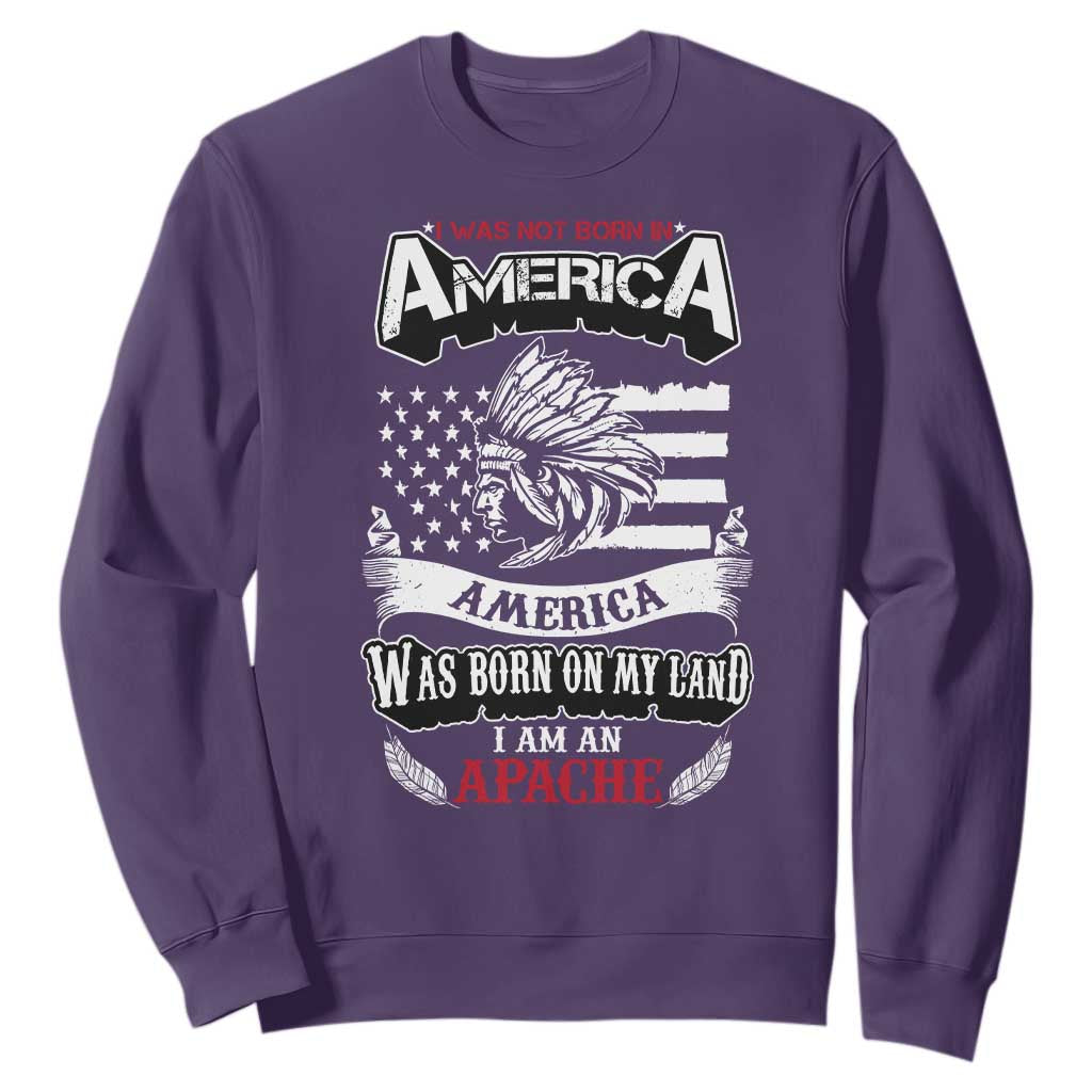 Apache Tribe Native American Indian Pride Sweatshirt I Was Not Born In America