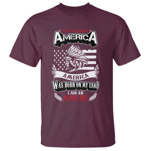 Apache Tribe Native American Indian Pride T Shirt I Was Not Born In America