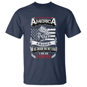 Apache Tribe Native American Indian Pride T Shirt I Was Not Born In America