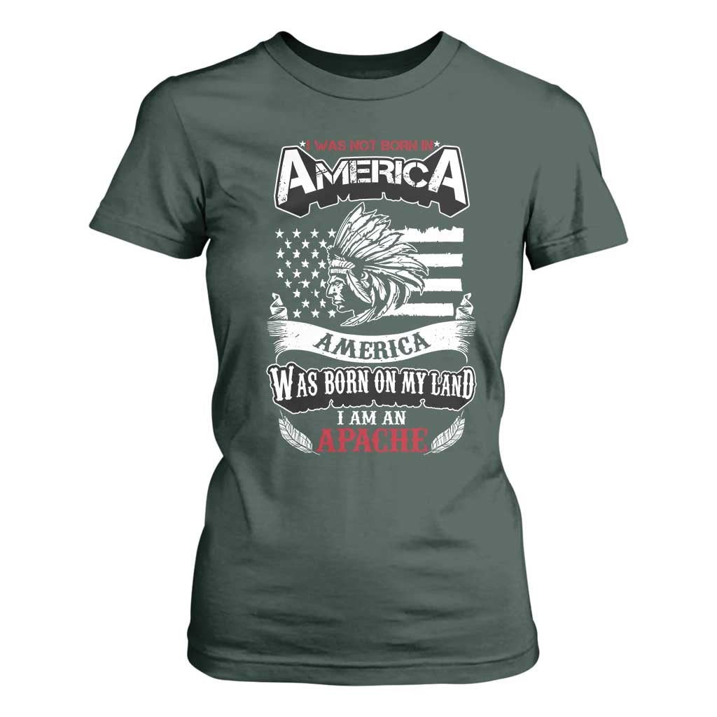 Apache Tribe Native American Indian Pride T Shirt For Women I Was Not Born In America