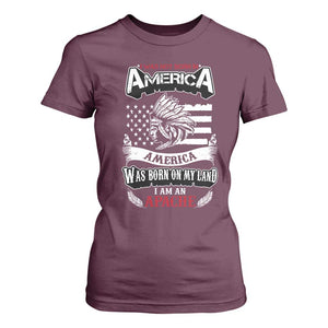 Apache Tribe Native American Indian Pride T Shirt For Women I Was Not Born In America