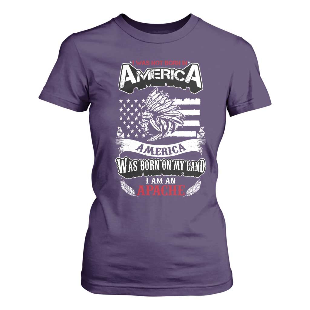 Apache Tribe Native American Indian Pride T Shirt For Women I Was Not Born In America
