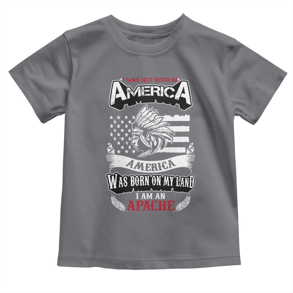 Apache Tribe Native American Indian Pride Toddler T Shirt I Was Not Born In America