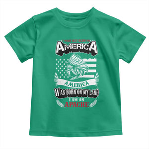 Apache Tribe Native American Indian Pride Toddler T Shirt I Was Not Born In America