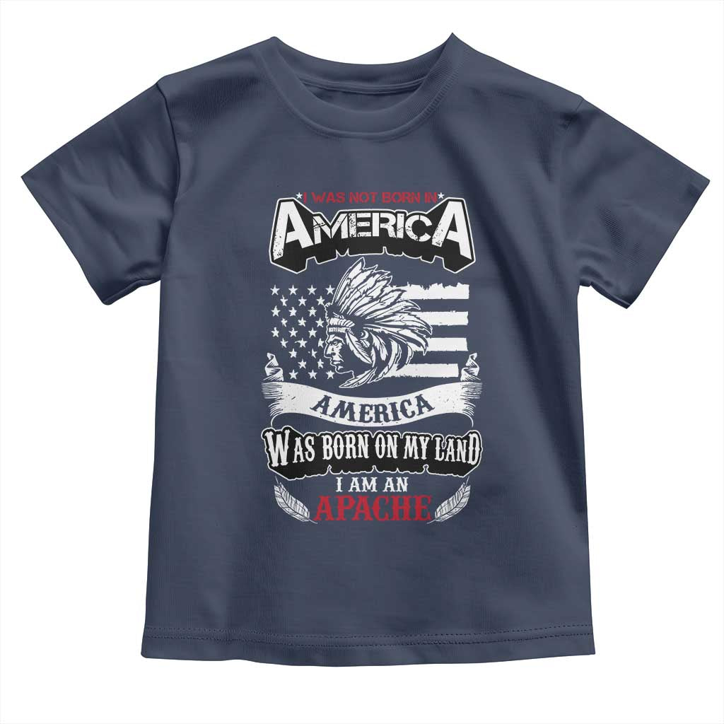 Apache Tribe Native American Indian Pride Toddler T Shirt I Was Not Born In America