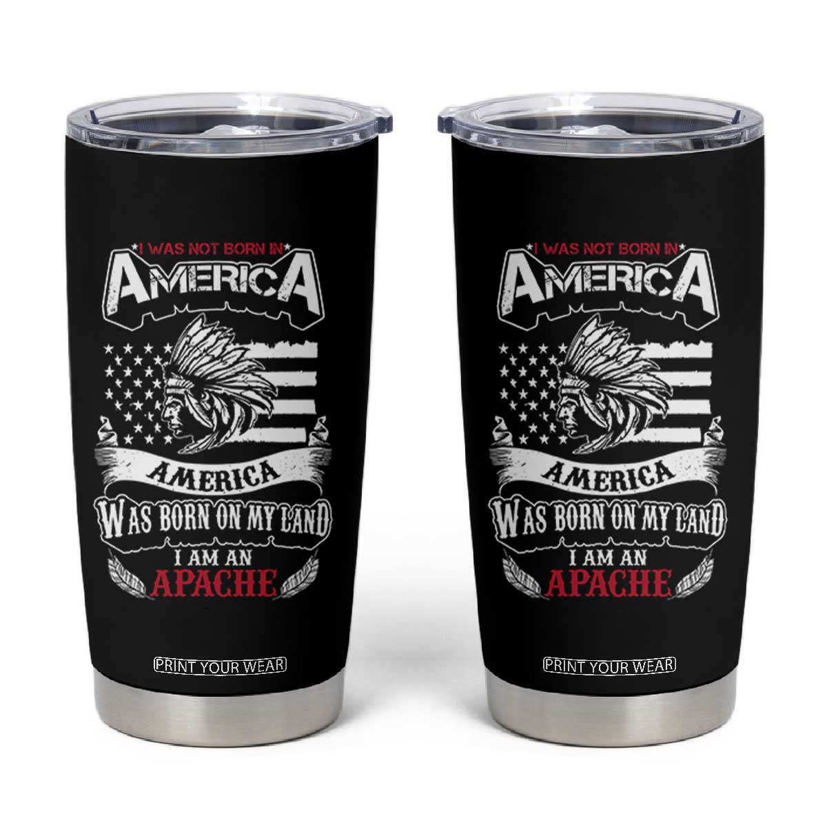 Apache Tribe Native American Indian Pride Tumbler Cup I Was Not Born In America TS14 Black Print Your Wear