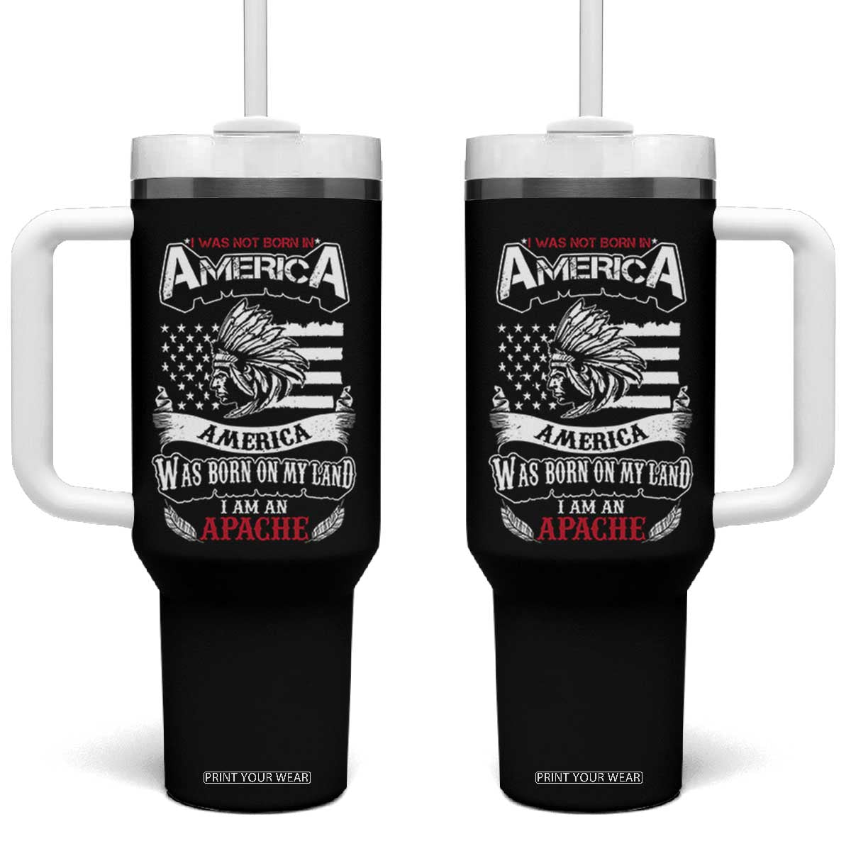 Apache Tribe Native American Indian Pride Tumbler With Handle I Was Not Born In America